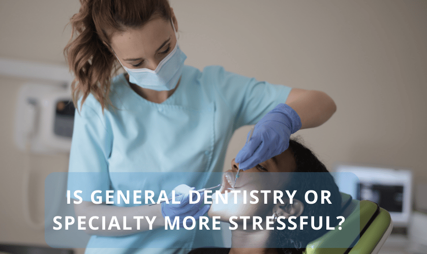 Featured image for “Is general dentistry or specialty more stressful?”
